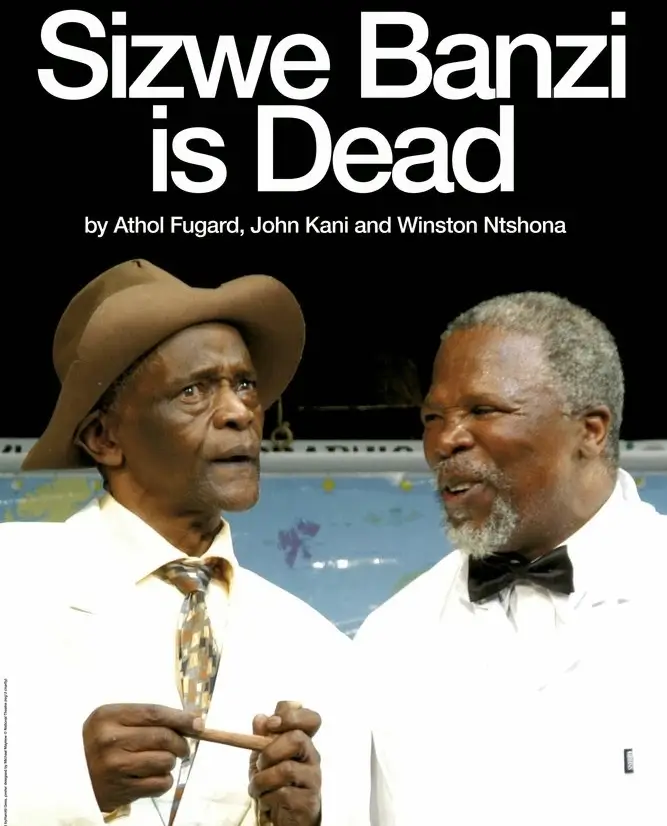 Sizwe Banzi Is Dead by Athol Fugard - written collaboratively with two South African actors, John Kani and Winston Ntshona